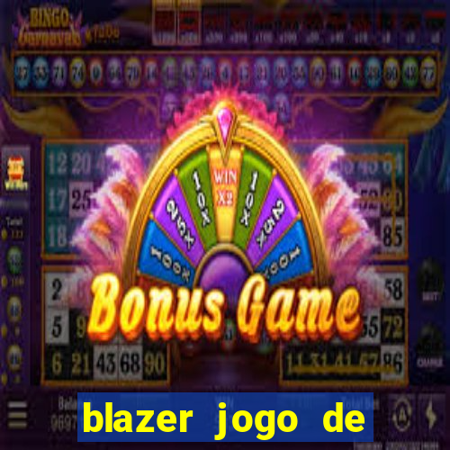 blazer jogo de ganhar dinheiro